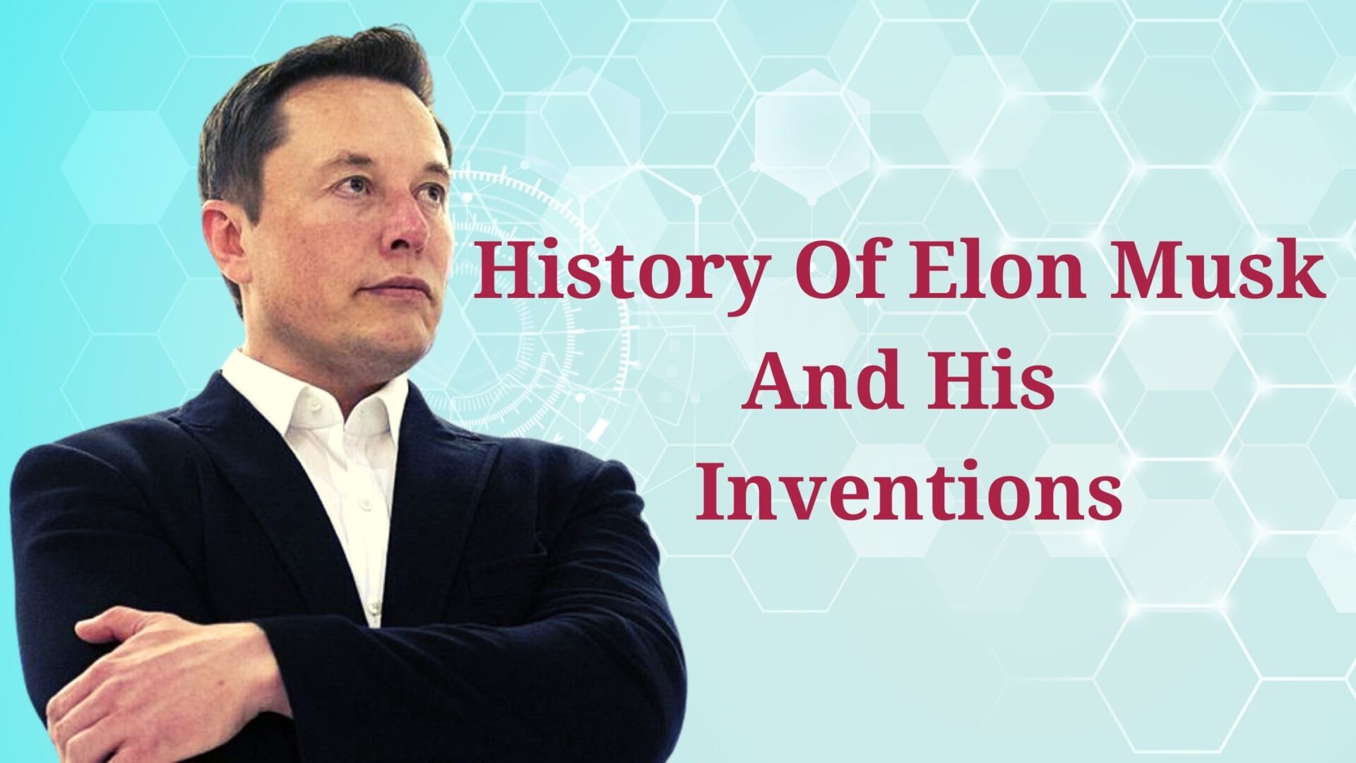 Do You Know History Of Elon Musk And His Old To Latest Inventions Journey?