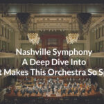 Nashville Symphony A Deep Dive Into What Makes This Orchestra So Special