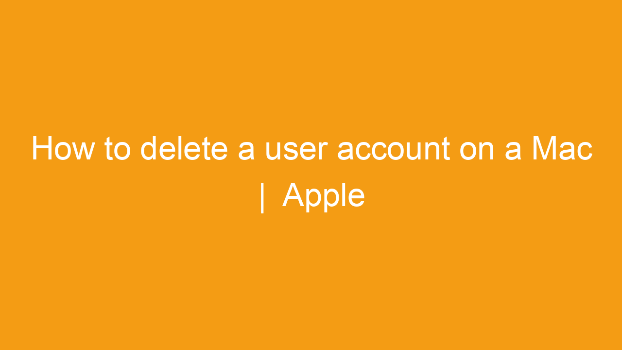 how to delete a user account on a mac apple ios 15 update 232