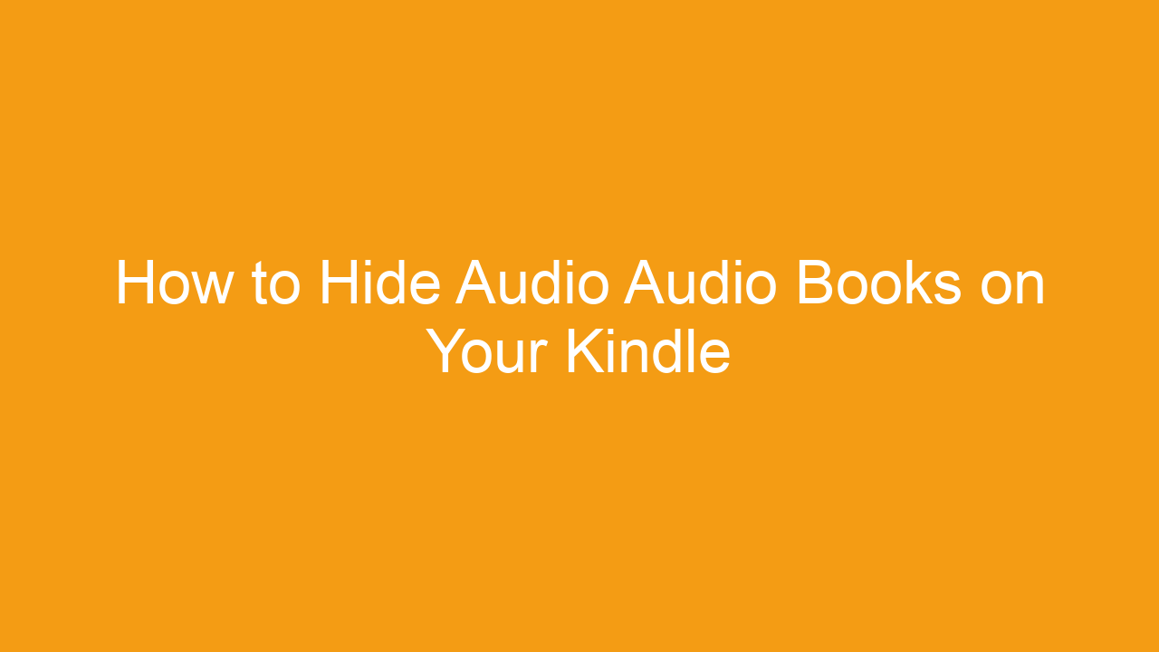 how to hide audio audio books on your kindle 254